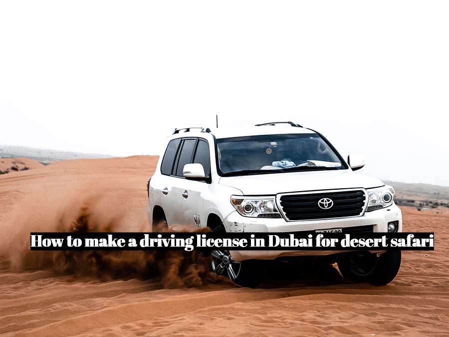 how to make a driving license in Dubai for desert safari